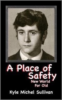 Abbildung von: A Place of Safety-New World For Old - Kyle Michel Sullivan