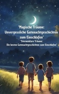 Cover: "Magische Tr&auml;ume: Unvergessliche Gutenachtgeschichten zum Einschlafen" - tredition