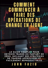 Abbildung von: Comment commencer à faire des opérations de change en ligne - John Fazio