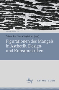 Abbildung von: Figurationen des Mangels in Ästhetik, Design- und Kunstpraktiken - J.B. Metzler