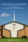 Cover: Sanctifying Suburbia - Oxford University Press Inc