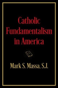 Abbildung von: Catholic Fundamentalism in America - Oxford University Press Inc