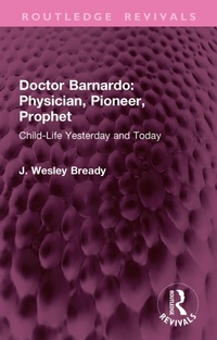 Abbildung von: Doctor Barnardo: Physician, Pioneer, Prophet - Routledge