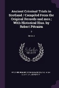 Cover: Ancient Criminal Trials in Scotland / Compiled From the Original Records and mss.; With Historical Illus. by Robert Pitcairn - Palala Press