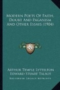 Cover: Modern Poets Of Faith, Doubt And Paganism And Other Essays (1904) - Kessinger Publishing