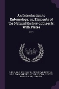 Cover: An Introduction to Entomology, or, Elements of the Natural History of Insects - Palala Press