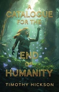 Cover: A Catalogue for the End of Humanity - Tim Hickson