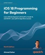 Cover: iOS 18 Programming for Beginners - Packt Publishing