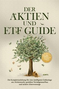 Cover: Der Aktien und ETF Guide: Die Komplettanleitung f&uuml;r eine intelligente Geldanlage am Aktienmarkt, gezielten Verm&ouml;gensaufbau und sichere Altersvorsorge - inkl. Workbook und Daytrading Anleitung - Edition Lunerion