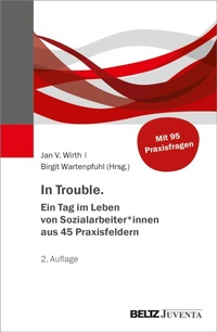 Abbildung von: In Trouble. Ein Tag im Leben von Sozialarbeiter*innen aus 45 Praxisfeldern - Julius Beltz