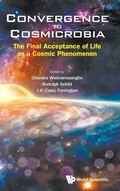 Cover: Convergence To Cosmicrobia: The Final Acceptance Of Life As A Cosmic Phenomenon - World Scientific Publishing Co Pte Ltd