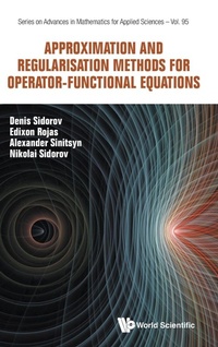 Enlarge image Cover: Approximation And Regularisation Methods For Operator-functional Equations - World Scientific Publishing Co Pte Ltd