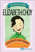 Cover: Elizabeth Choy: Singapore's Kind Heroine - World Scientific Publishing Co Pte Ltd