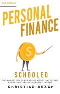Cover: Personal Finance: Schooled - The Mandatory Class About Money, Investing, Budgeting, Saving & Passive Income (2nd Edition) - Christian Beach