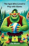 Cover: The Ogre Who Loved to Play with Giants - Good Child Bookstore