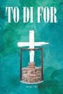 Cover: To Di For - Christian Faith Publishing