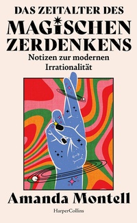 Abbildung von: Das Zeitalter des magischen Zerdenkens. Notizen zur modernen Irrationalität - HarperCollins Hardcover