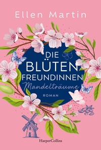 Abbildung von: Die Blütenfreundinnen - Mandelträume - HarperCollins Taschenbuch