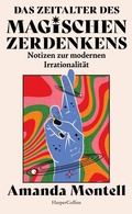 Cover: Das Zeitalter des magischen Zerdenkens. Notizen zur modernen Irrationalit&auml;t - HarperCollins eBook