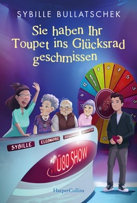 Abbildung von: Sie haben Ihr Toupet ins Glücksrad geschmissen - HarperCollins eBook