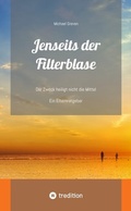 Cover: Jenseits der Filterblase: Ein Erfahrungsbericht und Ratgeber eines Vaters, dessen Kind im Strudel von Sozialen Medien, Pubert&auml;t, Depressionen und Corona-Ma&szlig;nahmen unterging - tredition