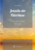 Cover: Jenseits der Filterblase:  Ein Erfahrungsbericht und Ratgeber eines Vaters, dessen Kind im Strudel von Sozialen Medien, Pubert&auml;t, Depressionen und Corona-Ma&szlig;nahmen unterging - tredition