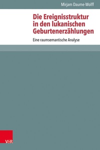 Abbildung von: Die Ereignisstruktur in den lukanischen Geburtenerzählungen - Vandenhoeck & Ruprecht