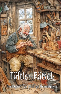 Abbildung von: Tüftler-Rätsel: Denksport für pfiffige Heimwerker - Ultimatives Rätselbuch für echte Heimwerker-Profis! - Papierfresserchens MTM-Verlag - Herzsprung-Verlag