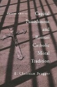 Abbildung von: Capital Punishment and Roman Catholic Moral Tradition, Second Edition - University of Notre Dame Press