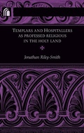 Cover: Templars and Hospitallers As Professed Religious in the Holy Land - University of Notre Dame Press