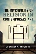 Cover: The Invisibility of Religion in Contemporary Art - University of Notre Dame Press