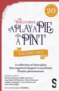 Cover: A Play, A Pie and A Pint: Volume Two - Rose; Fleeto; One Day In Spring; Tir na nOg; Storytelling; The Great Replacement; Write-Off; Rachel's Cousins - Salamander Street Limited