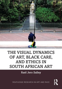 Abbildung von: The Visual Dynamics of Art, Black Care, and Ethics in South African Art - Routledge
