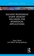 Cover: Solvent-Responsive Shape Memory Polymers for Biomedical Applications - CRC Press