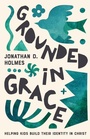 Cover: Grounded in Grace - New Growth Press