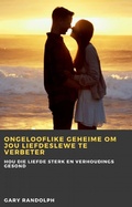 Cover: Ongelooflike geheime om jou liefdeslewe te verbeter - Babelcube Inc.