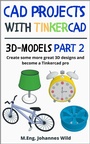 Cover: CAD Projects with Tinkercad | 3D-Models Part 2 - M.Eng. Johannes Wild