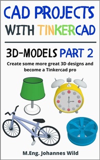 Abbildung von: CAD Projects with Tinkercad | 3D-Models Part 2 - M.Eng. Johannes Wild
