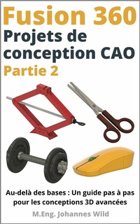 Abbildung von: Fusion 360 | Projets de conception CAO - Partie 2 - M.Eng. Johannes Wild