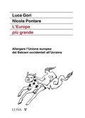 Cover: L' Europa pi&ugrave; grande. Allargare l'Unione europea dai Balcani occidentali all'Ucraina - Attualit&agrave;;Luiss University Press
