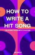 Cover: How to Write a Hit Song: Unlocking the Secrets to Success - Richards Education