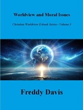 Cover: Worldview and Moral Issues (Christian Worldview E-book Series, #3) - Freddy Davis