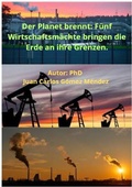 Abbildung von: Der Planet brennt: Fünf Wirtschaftsmächte bringen die Erde an ihre Grenzen. (FORSCHUNG IN DEUTSCH VERÖFFENTLICHT, #3) - Juan Carlos Gómez Méndez