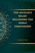 Cover: The Muslim's Belief regarding the Noble Companions - Muddassir Khan