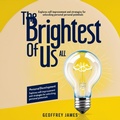 Cover: The Brightest of Us All: Personal Development-Explores Self-Improvement and Strategies for Unlocking Personal Potential - Geoffrey JAMES
