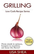 Cover: Grilling Low Carb Recipes (Low Carb Reference, #7) - Lisa Shea