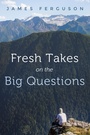 Cover: Fresh Takes on the Big Questions - Wipf and Stock Publishers