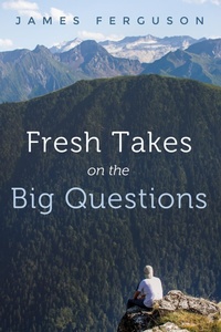 Enlarge image Cover: Fresh Takes on the Big Questions - Wipf and Stock Publishers