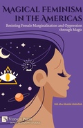 Cover: Magical Feminism in the Americas: Resisting Female Marginalisation and Oppression through Magic - Vernon Press