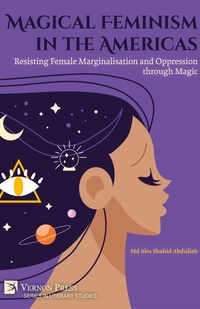 Enlarge image Cover: Magical Feminism in the Americas: Resisting Female Marginalisation and Oppression through Magic - Vernon Press
